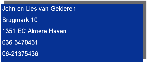 Tekstvak: John en Lies van GelderenBrugmark 101351 EC Almere Haven036-547045106-21375436